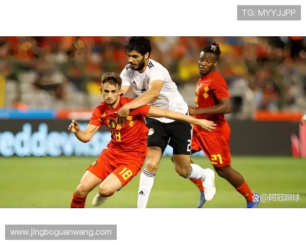 世界杯比利时埃及比赛焦点:双方战术策略、阵容调整及比赛走势预测 世界杯比利时埃及比赛焦点:双方战术策略、阵容调整及比赛走势预测